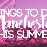 things to do in manchester this summer 0
